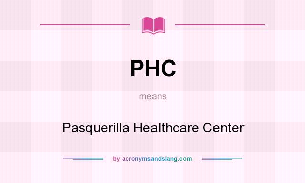 What does PHC mean? It stands for Pasquerilla Healthcare Center
