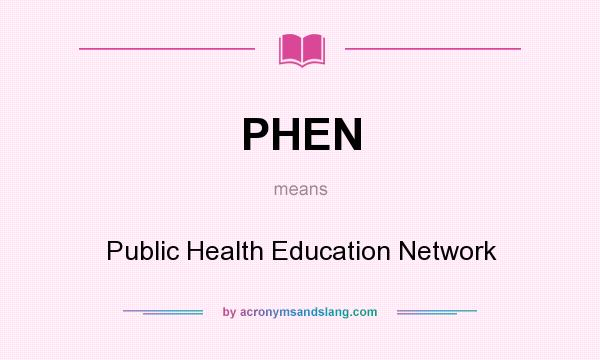 What does PHEN mean? It stands for Public Health Education Network