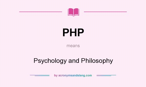 What does PHP mean? It stands for Psychology and Philosophy