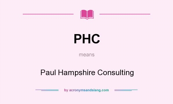 What does PHC mean? It stands for Paul Hampshire Consulting
