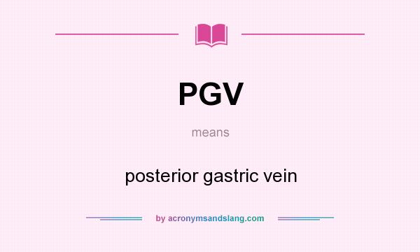 What does PGV mean? It stands for posterior gastric vein