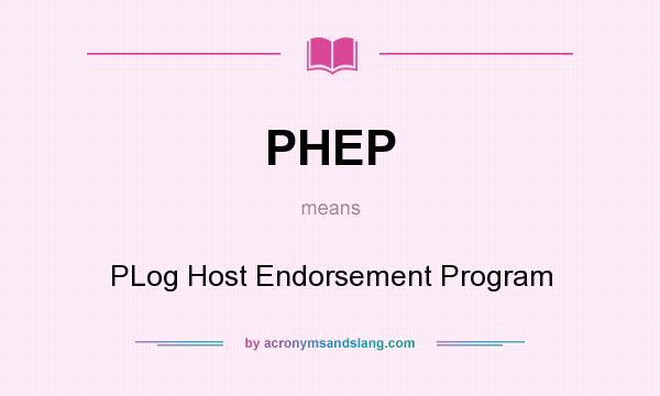 What does PHEP mean? It stands for PLog Host Endorsement Program