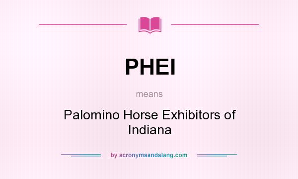 What does PHEI mean? It stands for Palomino Horse Exhibitors of Indiana