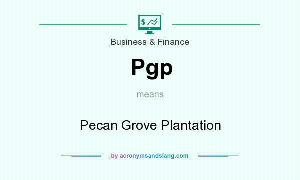 What does Pgp mean? It stands for Pecan Grove Plantation