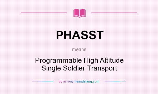 What does PHASST mean? It stands for Programmable High Altitude Single Soldier Transport