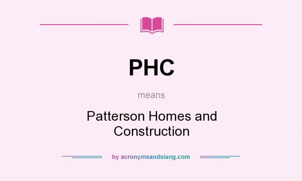 What does PHC mean? It stands for Patterson Homes and Construction