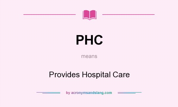 What does PHC mean? It stands for Provides Hospital Care