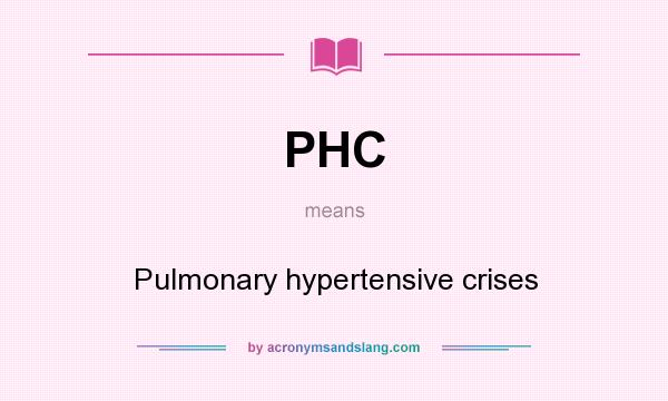 What does PHC mean? It stands for Pulmonary hypertensive crises