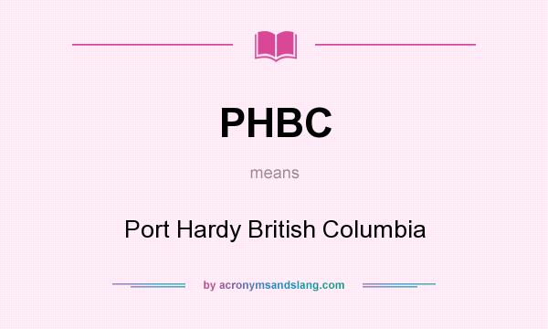 What does PHBC mean? It stands for Port Hardy British Columbia