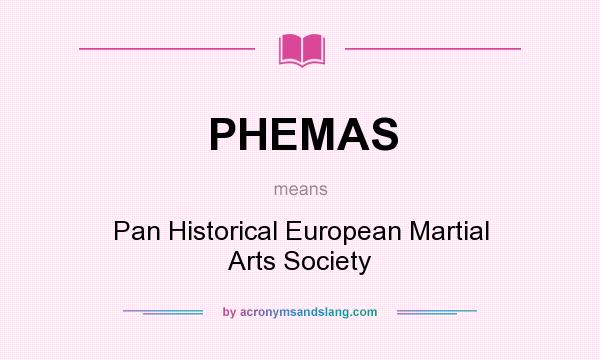 What does PHEMAS mean? It stands for Pan Historical European Martial Arts Society