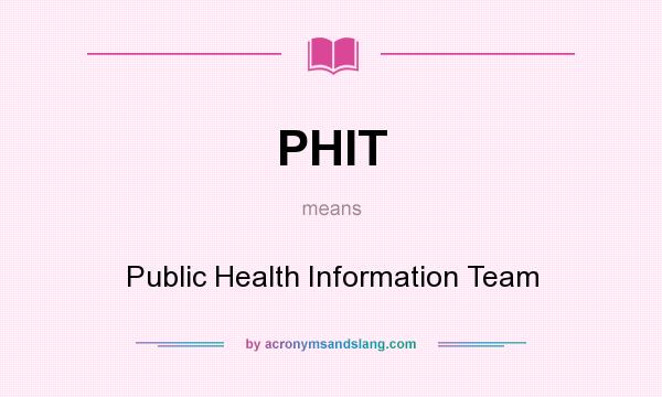 What does PHIT mean? It stands for Public Health Information Team
