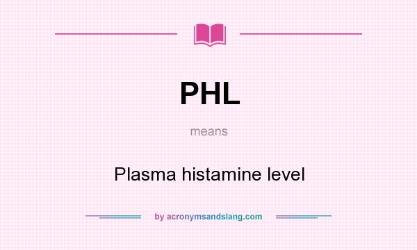 What does PHL mean? It stands for Plasma histamine level
