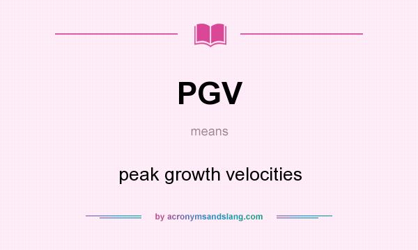 What does PGV mean? It stands for peak growth velocities
