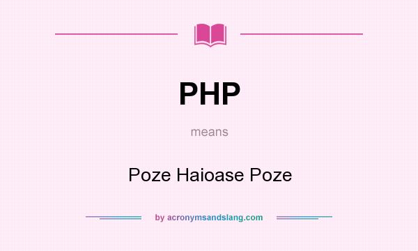 What does PHP mean? It stands for Poze Haioase Poze