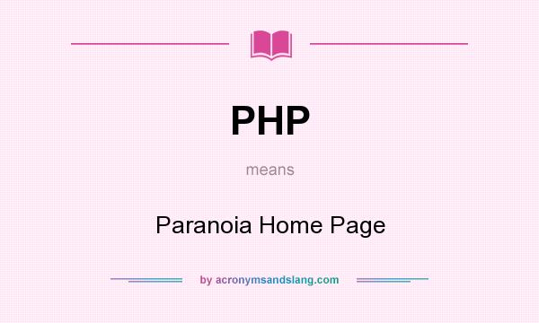 What does PHP mean? It stands for Paranoia Home Page