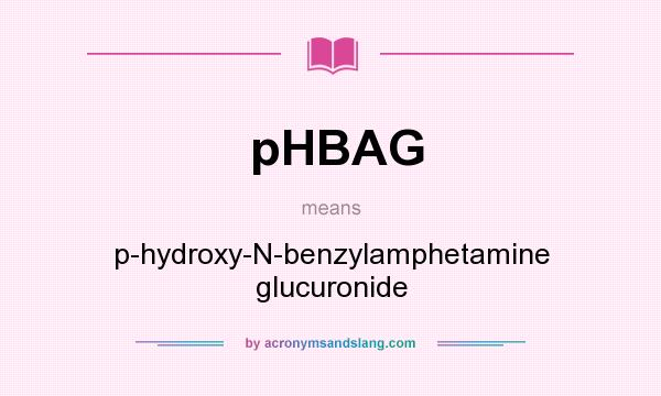 What does pHBAG mean? It stands for p-hydroxy-N-benzylamphetamine glucuronide