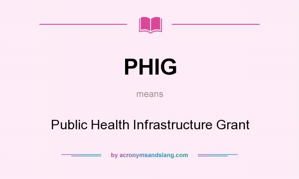 What does PHIG mean? It stands for Public Health Infrastructure Grant