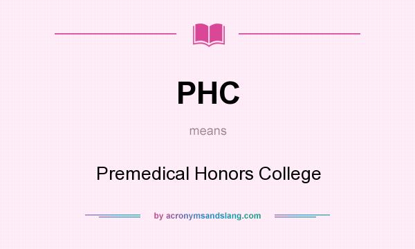 What does PHC mean? It stands for Premedical Honors College