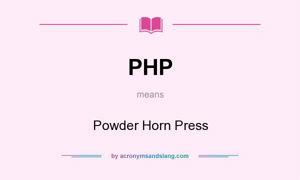 What does PHP mean? It stands for Powder Horn Press