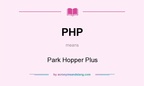 What does PHP mean? It stands for Park Hopper Plus