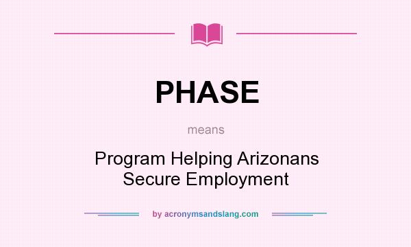 What does PHASE mean? It stands for Program Helping Arizonans Secure Employment
