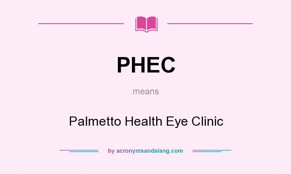 What does PHEC mean? It stands for Palmetto Health Eye Clinic
