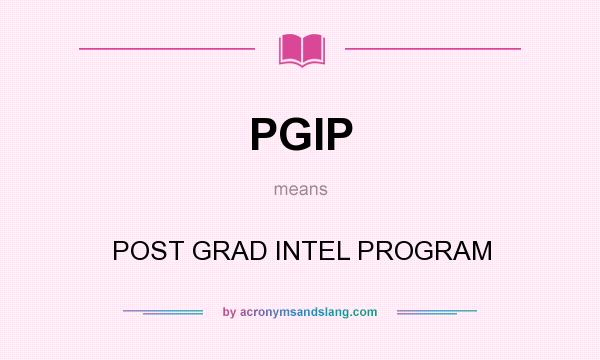 What does PGIP mean? It stands for POST GRAD INTEL PROGRAM