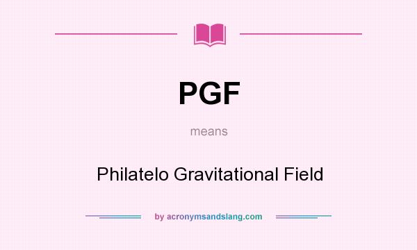 What does PGF mean? It stands for Philatelo Gravitational Field