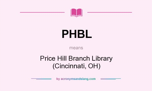 What does PHBL mean? It stands for Price Hill Branch Library (Cincinnati, OH)