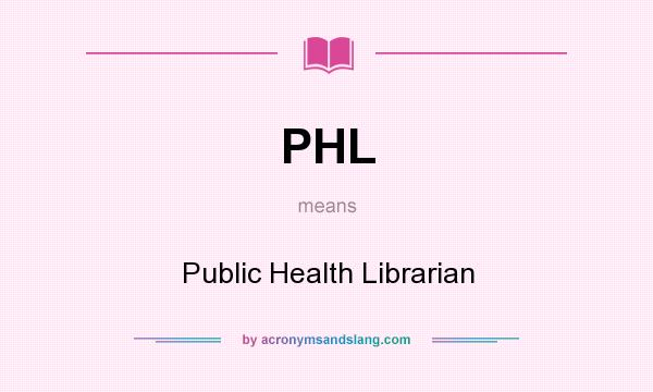 What does PHL mean? It stands for Public Health Librarian