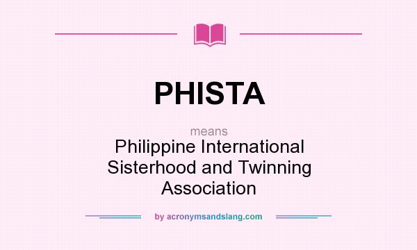 What does PHISTA mean? It stands for Philippine International Sisterhood and Twinning Association