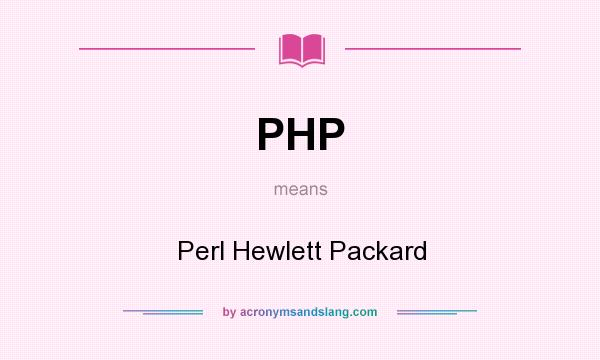 What does PHP mean? It stands for Perl Hewlett Packard