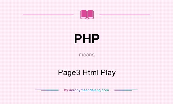 What does PHP mean? It stands for Page3 Html Play