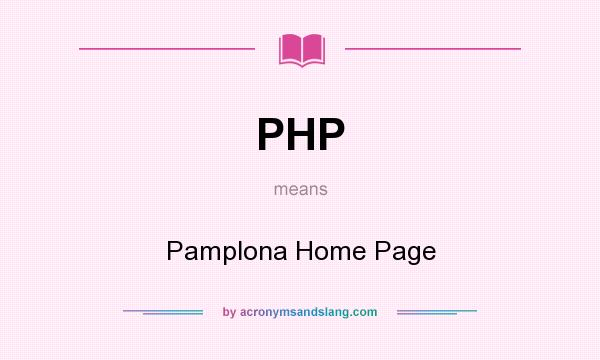 What does PHP mean? It stands for Pamplona Home Page