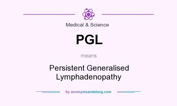 What does PGL mean? It stands for Persistent Generalised Lymphadenopathy