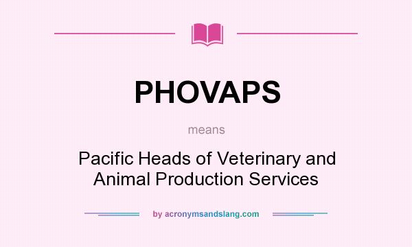 What does PHOVAPS mean? It stands for Pacific Heads of Veterinary and Animal Production Services
