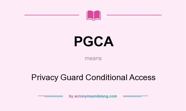 What does PGCA mean? It stands for Privacy Guard Conditional Access
