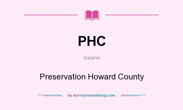 What does PHC mean? It stands for Preservation Howard County