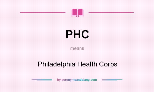 What does PHC mean? It stands for Philadelphia Health Corps