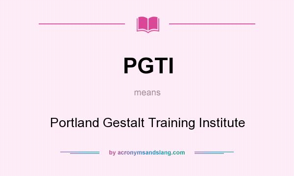 What does PGTI mean? It stands for Portland Gestalt Training Institute