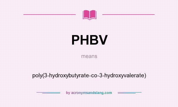 What does PHBV mean? It stands for poly(3-hydroxybutyrate-co-3-hydroxyvalerate)