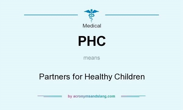 What does PHC mean? It stands for Partners for Healthy Children