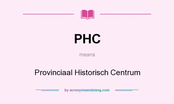 What does PHC mean? It stands for Provinciaal Historisch Centrum