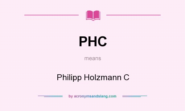 What does PHC mean? It stands for Philipp Holzmann C