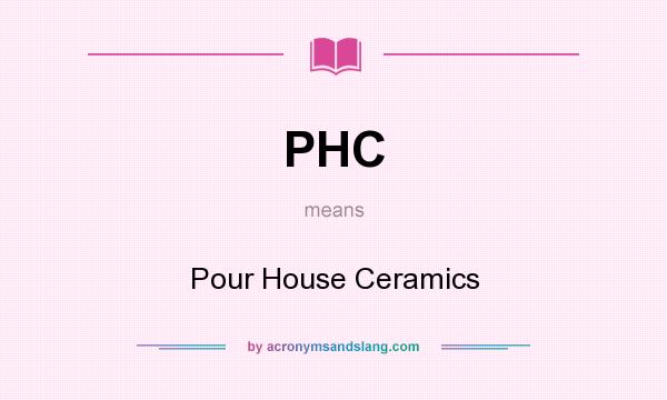 What does PHC mean? It stands for Pour House Ceramics