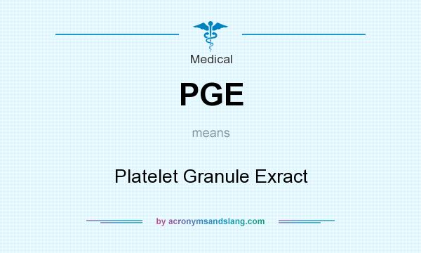 What does PGE mean? It stands for Platelet Granule Exract