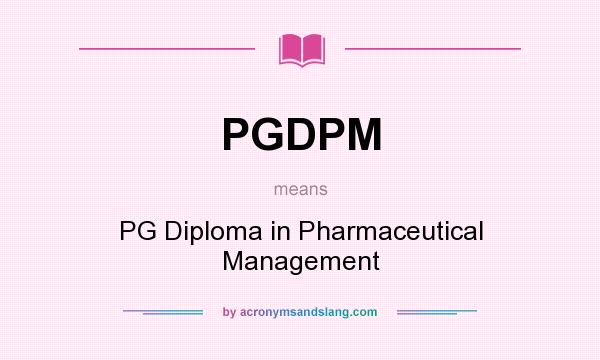 What does PGDPM mean? It stands for PG Diploma in Pharmaceutical Management