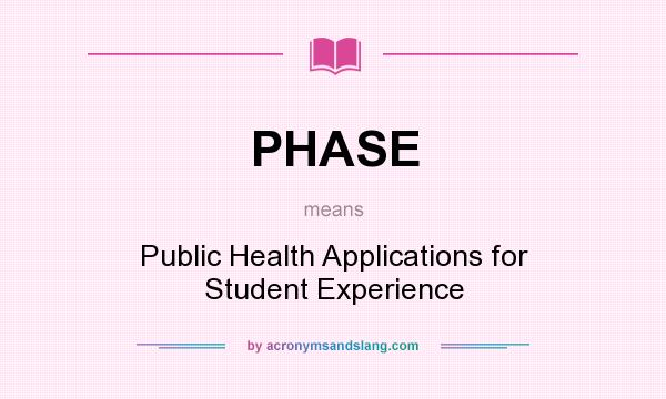 What does PHASE mean? It stands for Public Health Applications for Student Experience