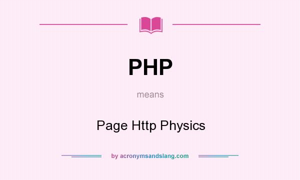 What does PHP mean? It stands for Page Http Physics