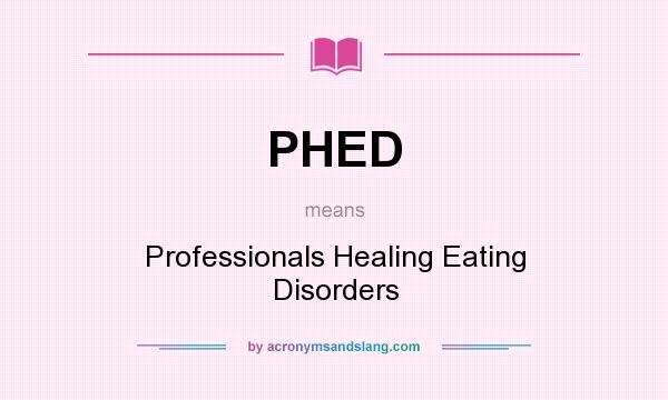 What does PHED mean? It stands for Professionals Healing Eating Disorders